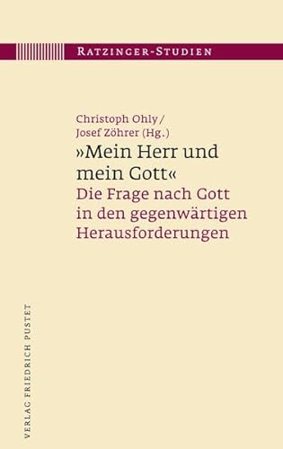 "Mein Herr und mein Gott": Die Frage nach Gott in den gegenwärtigen Herausforderungen (Ratzinger-Studien) von Pustet, Friedrich GmbH